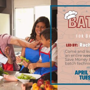 Batch Cooking for Busy Families April 11th 12-1pm CDT