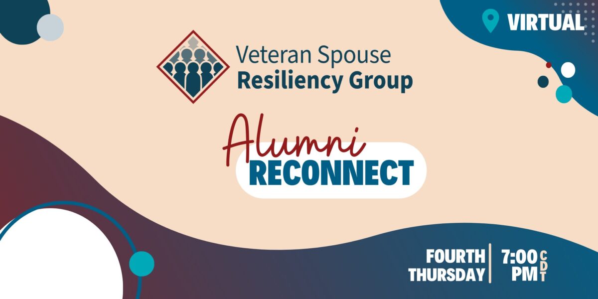Veteran Spouse Resiliency Group, Alumni Reconnect on the fourth Thursday at 7:00PM CDT