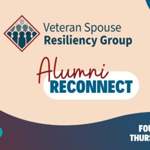 Veteran Spouse Resiliency Group, Alumni Reconnect on the fourth Thursday at 7:00PM CDT