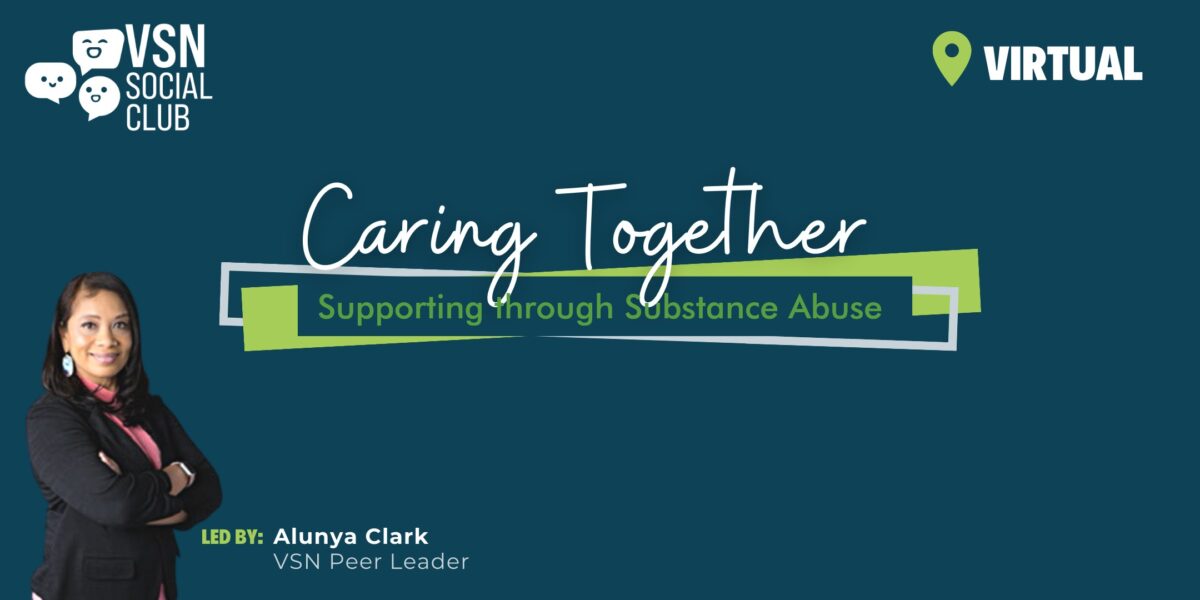 Caring Together: Supporting through Substance Abuse with Alunya Clark, VSN Peer Leader 
