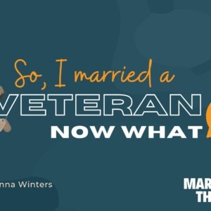 So, I married a veteran, now what?