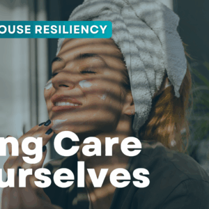 Taking Care of Ourselves